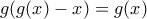 \displaystyle{g(g(x)-x)=g(x)}