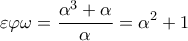  \displaystyle \varepsilon \varphi \omega  = \frac{{{\alpha ^3} + \alpha }}{\alpha } = {\alpha ^2} + 1