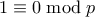1 \equiv 0 \bmod p