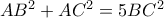 AB^2+AC^2=5BC^2