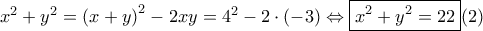 x^{2}+y^{2}=\left ( x+y \right )^{2}-2xy=4^{2}-2\cdot \left ( -3 \right )\Leftrightarrow \boxed{x^{2}+y^{2}=22}(2) x^{2}+y^{2}=\left ( x+y \right )^{2}-2xy=4^{2}-2\cdot \left ( -3 \right )\Leftrightarrow \boxed{x^{2}+y^{2}=22}(2)