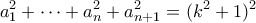 \displaystyle{a_1^2 + \cdots + a_n^2 + a_{n+1}^2 = (k^2+1)^2}