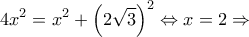 \displaystyle 4{x^2} = {x^2} + {\left( {2\sqrt 3 } \right)^2} \Leftrightarrow x = 2 \Rightarrow 