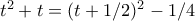 t^2+t= (t+1/2)^2-1/4