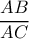 \displaystyle \frac{{AB}}{{AC}} \displaystyle \frac{{AB}}{{AC}}