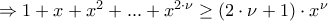 \Rightarrow 1+x+x^2+...+x^{2\cdot \nu} \geq (2\cdot \nu +1) \cdot x^\nu