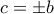 c = \pm b