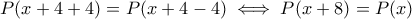 P(x+4+4)=P(x+4-4)\iff P(x+8)=P(x)
