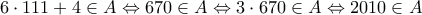 \displaystyle{6\cdot 111+4\in A\Leftrightarrow 670\in A\Leftrightarrow 3\cdot 670\in A\Leftrightarrow 2010\in A}