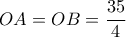 OA=OB = \dfrac {35}{4}