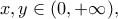 x,y \in (0,+\infty),