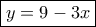 \boxed{y=9-3x} \boxed{y=9-3x}