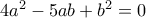 4a^2-5ab+b^2=0