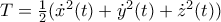 T=\frac{1}{2}(\dot{x}^2(t)+\dot{y}^2(t)+\dot{z}^2(t))