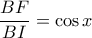 \dfrac{BF}{BI}=\cos{x}
