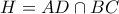 H=AD \cap BC