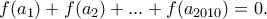 f(a_1)+f(a_2)+...+f(a_{2010})=0. f(a_1)+f(a_2)+...+f(a_{2010})=0.