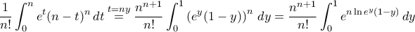 \displaystyle{\frac{1}{n!}\int_{0}^{n}e^{t}(n-t)^n\,dt\stackrel{t=ny}{=}\frac{n^{n+1}}{n!}\int_{0}^{1}\left(e^y(1-y)\right)^n\,dy=\frac{n^{n+1}}{n!}\int_{0}^{1}e^{n\ln e^y(1-y)}\,dy}