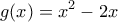 \displaystyle g(x)={{x}^{2}}-2x