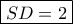 \boxed{SD=2} \boxed{SD=2}