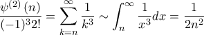 \displaystyle{\dfrac {\psi^{(2)} \left ( n \right )}{(-1)^{3} 2!} = \sum _{k=n}^{\infty} \dfrac {1}{k^{3}} \sim \int _n^{\infty} \dfrac {1}{x^3} dx = \dfrac {1}{2n^2}}