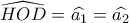 \widehat {HOD} = \widehat {{a_1}} = \widehat {{a_2}}