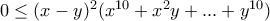\ 0 \le (x - y)^2 (x^{10}  + x^2 y + ... + y^{10} )