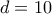 d=10