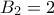 B_2 = 2