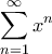 \displaystyle{\sum_{n=1}^{\infty} x^n}
