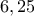 6,25