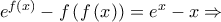 e^{f\left ( x \right )}-f\left ( f\left ( x \right ) \right )=e^{x}-x\Rightarrow