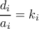 \dfrac{d_i}{a_i}=k_i