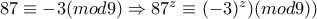 87\equiv -3(mod 9) \Rightarrow 87^{z}\equiv (-3)^{z})(mod 9))