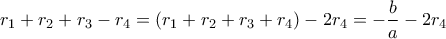 r_1+r_2+r_3-r_4=(r_1+r_2+r_3+r_4)-2r_4=-\dfrac{b}{a}-2r_4