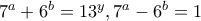 7^{a}+6^{b}=13^{y}, 7^{a}-6^{b}=1