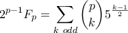 \displaystyle{2^{p-1}F_p=\sum_{k~odd}\binom{p}{k}5^{\frac{k-1}{2}}}