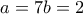 a=7 b=2