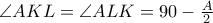  \angle AKL = \angle ALK = 90 - \frac{ A}{2}