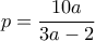 p= \dfrac {10a}{3a-2}