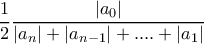 \displaystyle{\dfrac {1}{2} \dfrac {|a_0|}{|a_{n}| +|a_{n-1}|+....+|a_{1}| }}