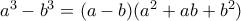 \dispaystyle{a^{3}-b^{3}=(a-b)(a^{2}+ab+b^{2})}