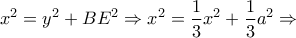 \displaystyle{x^2 =y^2 +BE^2 \Rightarrow x^2 =\frac{1}{3}x^2 +\frac{1}{3}a^2 \Rightarrow} \displaystyle{x^2 =y^2 +BE^2 \Rightarrow x^2 =\frac{1}{3}x^2 +\frac{1}{3}a^2 \Rightarrow}