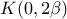 \displaystyle{K(0,2\beta )}
