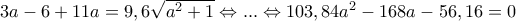 3a-6+11a=9,6\sqrt{a^2+1}\Leftrightarrow ...\Leftrightarrow 103,84a^2-168a-56,16=0