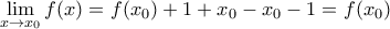 \displaystyle{\lim_{x\rightarrow x_0}f(x)=f(x_0)+1+x_0-x_0-1=f(x_0)}