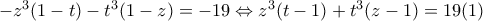 -z^3(1-t)-t^3(1-z)=-19\Leftrightarrow z^3(t-1)+t^3(z-1)=19 (1)