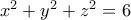 x^{2}+y^{2}+z^{2}=6