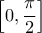 \displaystyle \left[ 0,\frac{\pi }{2} \right]