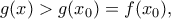 \displaystyle{g(x)>g(x_0)=f(x_0),}